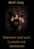 eBook: Ehemann wird zum Cuckold und Sexsklaven