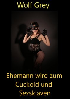 eBook: Ehemann wird zum Cuckold und Sexsklaven