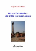 ebook: Mut zur Kehrtwende - die Größe von Kaiser Ashoka