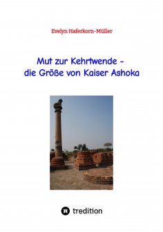 ebook: Mut zur Kehrtwende - die Größe von Kaiser Ashoka