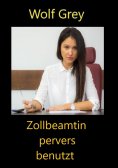 eBook: Zollbeamtin pervers benutzt