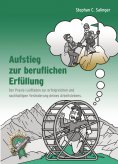 eBook: Aufstieg zur beruflichen Erfüllung, berufliche Neuorientierung, Berufung finden, berufliche Veränder