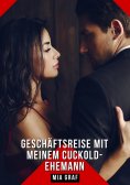 ebook: Geschäftsreise mit meinem Cuckold-Ehemann