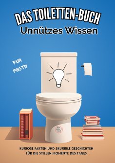 ebook: Das Toiletten Buch: Unnützes Wissen
