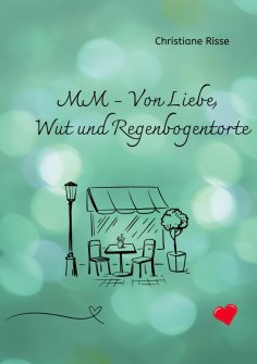 eBook: MM - Von Liebe, Wut und Regenbogentorte