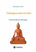 ebook: Gefangene sind wir alle - (wir sind Gefangene unseres eigenen Geistes)