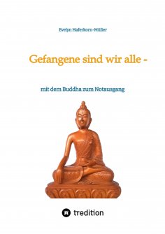 ebook: Gefangene sind wir alle - (wir sind Gefangene unseres eigenen Geistes)