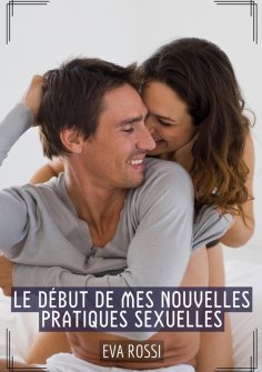eBook: Le début de mes nouvelles pratiques sexuelles