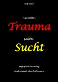 ebook: Vererbtes Trauma - Gelebte Sucht: Suizid, Sucht, uneheliche Kinder, Patchwork Familie, Fassade, Lüge
