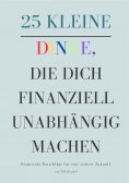 ebook: 25 kleine Dinge, die dich finanziell unabhängig machen