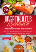 eBook: Das XXL Divertikulitis Kochbuch – Richtig kochen bei Divertikulitis und gesund ernähren