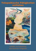 ebook: Telepathische Fähigkeiten entfalten