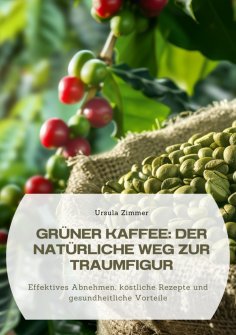 ebook: Grüner Kaffee:  Der natürliche Weg zur Traumfigur