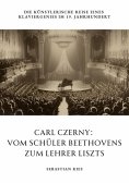 eBook: Carl Czerny:  Vom Schüler Beethovens zum Lehrer Liszts