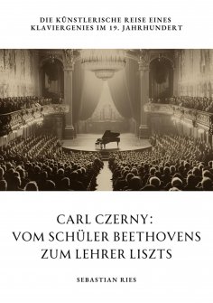 eBook: Carl Czerny:  Vom Schüler Beethovens zum Lehrer Liszts