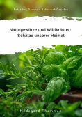 ebook: Naturgewürze und  Wildkräuter:  Schätze unserer Heimat