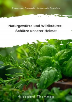 ebook: Naturgewürze und  Wildkräuter:  Schätze unserer Heimat