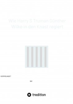 ebook: Wie Harry S Truman Günther Wilke in den Knast regiert
