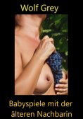 ebook: Babyspiele mit der älteren Nachbarin