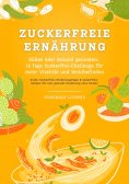 eBook: Zuckerfreie Ernährung: Süßes Ade! Gesund genießen - 14 Tage Zuckerfrei-Challenge für mehr Vitalität