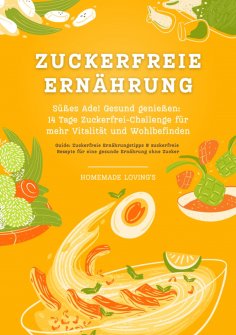 eBook: Zuckerfreie Ernährung: Süßes Ade! Gesund genießen - 14 Tage Zuckerfrei-Challenge für mehr Vitalität