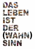 ebook: Das Leben ist der Wahnsinn