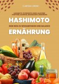 eBook: Hashimoto und Ernährung: Dein Weg zu Wohlbefinden und Balance (Hashimoto-Thyreoiditis-Guide: Alles ü