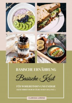 eBook: Basische Ernährung: Basische Kost für Wohlbefinden und Energie (Gesundheit durch Säure-Basen-Balance