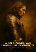 ebook: Oliver Cromwell:  Vom Landadel zum  Lordprotektor