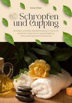 ebook: Schröpfen und Cupping für Körper und Seele: Selbstbehandlung zu Hause mit praktischen Tipps für Anti
