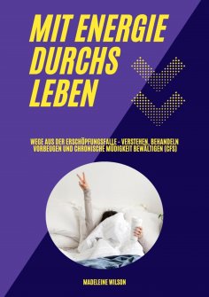 ebook: Mit Energie durchs Leben: Wege aus der Erschöpfungsfalle - Verstehen, behandeln, vorbeugen und chron
