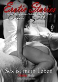 eBook: Sex ist mein Leben - Erotische Geschichten ab 18