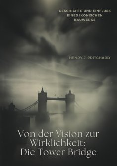 ebook: Von der Vision zur  Wirklichkeit: Die Tower Bridge
