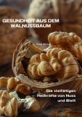 ebook: Gesundheit aus dem  Walnussbaum