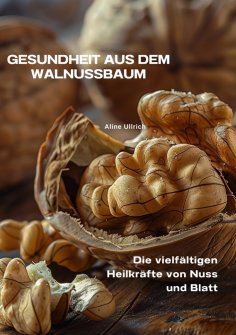 ebook: Gesundheit aus dem  Walnussbaum