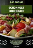 eBook: Das große Schonkost Kochbuch: 500 leckere und gesunde Rezepte für eine optimale Ernährung bei Magen-