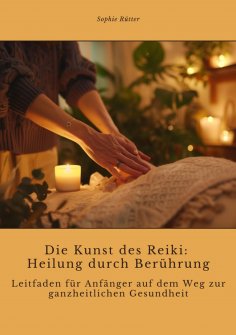 ebook: Die Kunst des Reiki:  Heilung durch Berührung