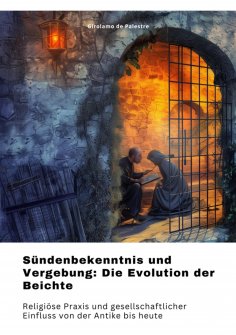 ebook: Sündenbekenntnis und  Vergebung: Die Evolution der Beichte