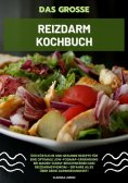 eBook: Das große Reizdarm Kochbuch: 500 köstliche und gesunde Rezepte für eine optimale LOW-FODMAP-Ernährun