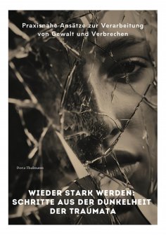 ebook: Wieder stark werden: Schritte aus der Dunkelheit der Traumata