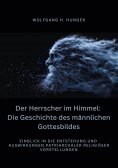 ebook: Der Herrscher im Himmel: Die Geschichte des  männlichen Gottesbildes