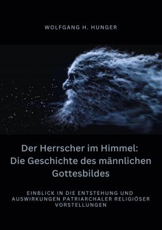 ebook: Der Herrscher im Himmel: Die Geschichte des  männlichen Gottesbildes