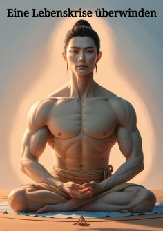 eBook: Eine Lebenskrise überwinden, bekämpfen und besiegen.