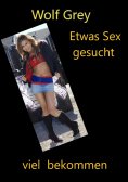eBook: Etwas Sex gesucht viel bekommen