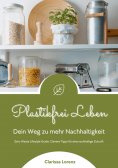 eBook: Plastikfrei Leben: Dein Weg zu mehr Nachhaltigkeit (Zero Waste Lifestyle Guide: Clevere Tipps für ei