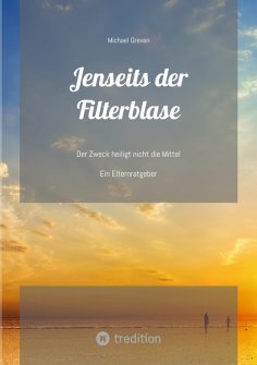 ebook: Jenseits der Filterblase:  Ein Erfahrungsbericht und Ratgeber eines Vaters, dessen Kind im Strudel v