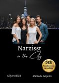 ebook: Narzisst in the City - Ein Tatsachenroman über Narzissmus und toxische Beziehungen, basierend auf wa