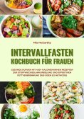 eBook: Intervallfasten Kochbuch für Frauen: Gesunde Kurven mit 400+ kalorienarmen Rezepten zur Stoffwechsel