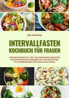 eBook: Intervallfasten Kochbuch für Frauen: Gesunde Kurven mit 400+ kalorienarmen Rezepten zur Stoffwechsel