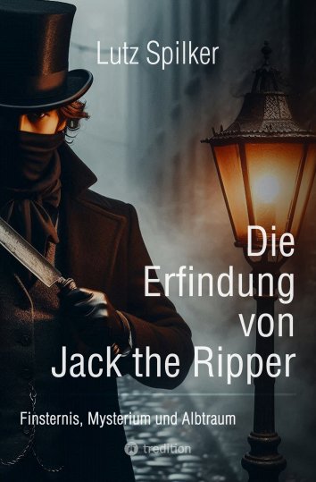 Lutz Spilker - Die Erfindung von Jack the Ripper - free on readfy!